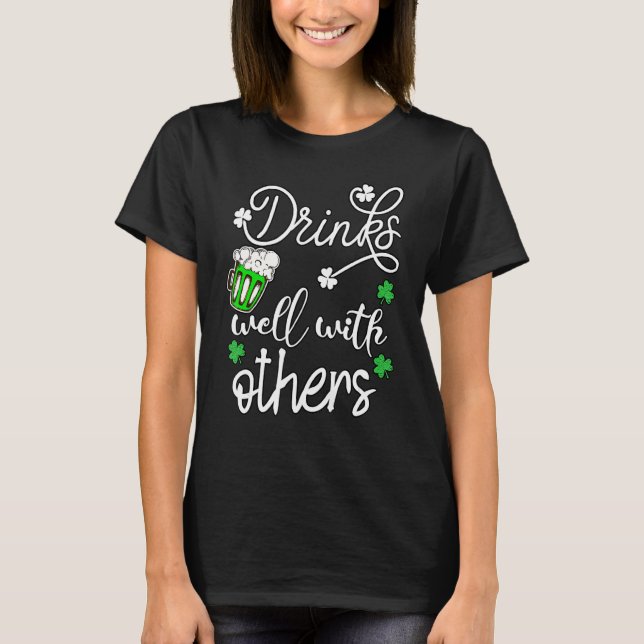 Funny St Patricks Day Drinking  Drinks Well With O T-Shirt (Front)