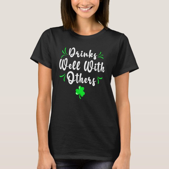 Funny St Patricks Day Drinking  Drinks Well With O T-Shirt (Front)