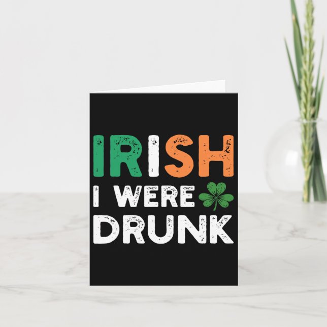 Funny St. Patricks Day Drinking Irish I Were Drunk Card (Front)