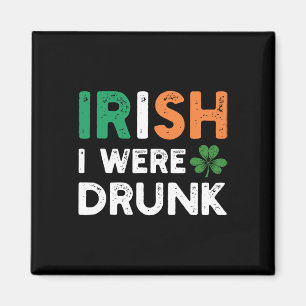 Funny St. Patricks Day Drinking Irish I Were Drunk Magnet