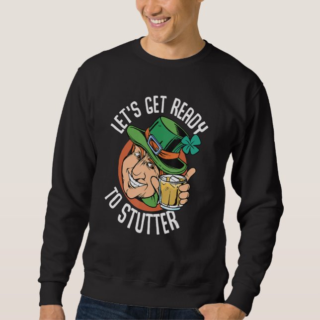 Funny St Patrick's Day Gnome   Lets Get Ready 1 Sweatshirt (Front)