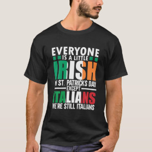 Funny St Patricks Day Italian Everyone Is A Little T-Shirt
