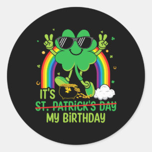 Funny St Patrick's Day Its My Birthday Shamrock Ra Classic Round Sticker