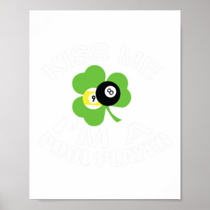 Funny St. Patricks Day Kiss Me Im A Pool Player  Poster