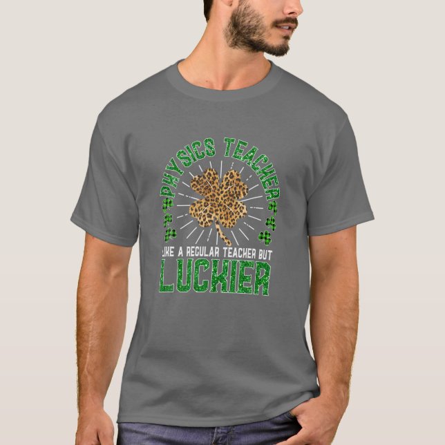 Funny St Patrick's Day Physics Teacher Cute Teache T-Shirt (Front)