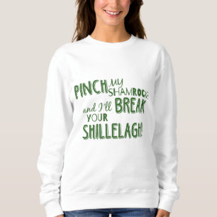 Funny St. Patrick's Day Saying Pinch My Shamrocks Sweatshirt