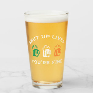 Funny St. Patrick's Day Shut Up Liver You're Fine Glass