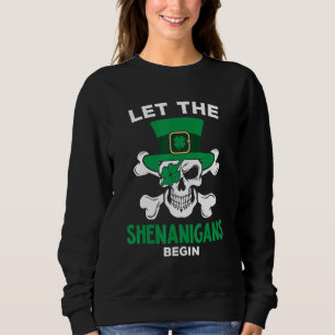 Funny St Patricks Day Skeleton Hat Let The Shenani Sweatshirt