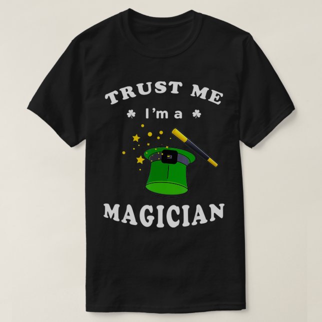 Funny St Patricks Day Trust Me Im a Magician  T-Shirt (Design Front)