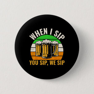 Funny St Patricks Day When I Sip You Sip We Sip Be 6 Cm Round Badge