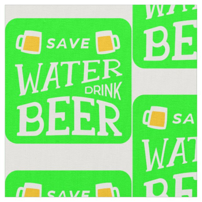 funny st patricks save water drink beer fabric (Close Up)