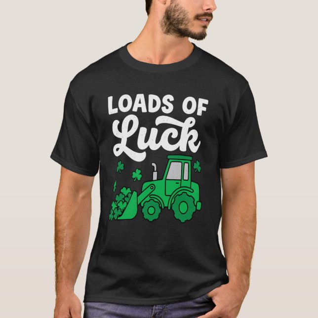 Funny St.Patricku2019s Day Loads of Luck Tractor S T-Shirt (Front)