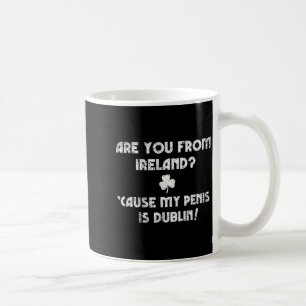 Funny St Patty's Day Inappropriate Ck Up Line Joke Coffee Mug