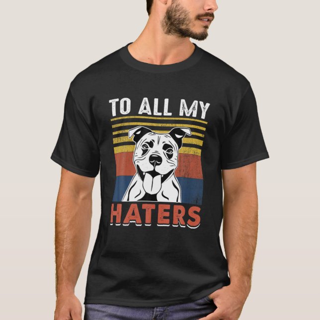 Funny Staffie Dog Quotes To All My Haters Cool Sta T-Shirt (Front)