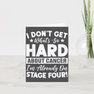 Funny Stage 4 Cancer What's So Hard About Cancer  Card