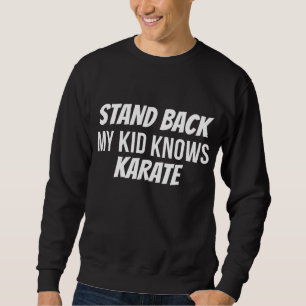 Funny Stand Back My Kid Knows Karate Mum Dad Karat Sweatshirt