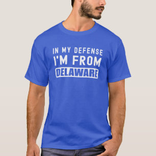 Funny State In My Defence Im From Delaware Delawar T-Shirt