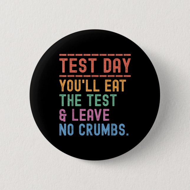 Funny State Testing Day Motivation You Will Eat Th 6 Cm Round Badge (Front)
