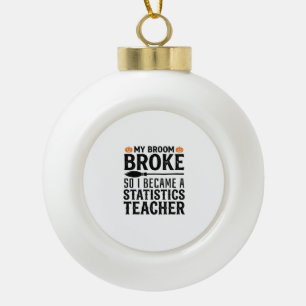 Funny Statistics Teacher Halloween Quote Design_1 Ceramic Ball Christmas Ornament