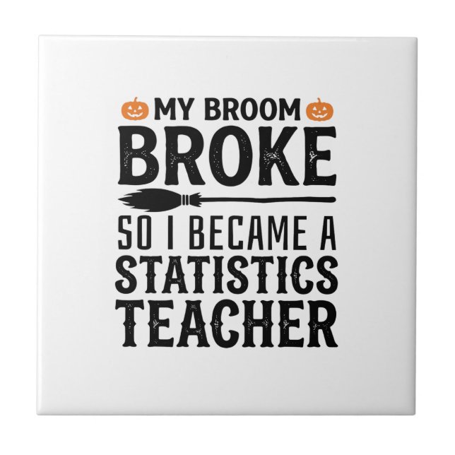 Funny Statistics Teacher Halloween Quote Design_1 Tile (Front)
