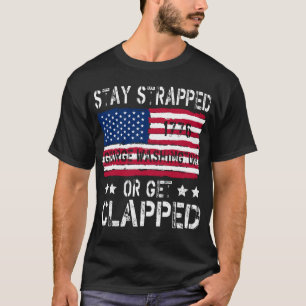 funny stay strapped or get clapped George Washingt T-Shirt