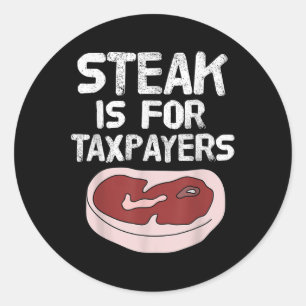 Funny Steak Is For The Taxpayers Meatlover Bbq New Classic Round Sticker