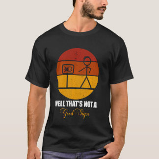 Funny Stick Figure Family Bad Well That's Not A Go T-Shirt