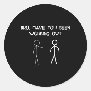 Funny Stick Figure Gym Jokes Bro Have You Been Wor Classic Round Sticker