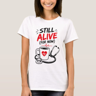 Funny Still Alive For Now Nurse T-Shirt