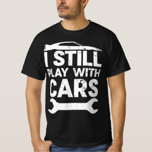 Funny Still Playing With Cars Car Lover Enthusiast T-Shirt