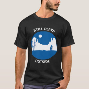 Funny Still Plays Outside Hiking Camping For Men W T-Shirt