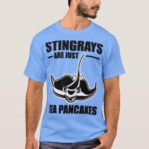 Funny Stingray Manta Ray Are Just Sea Pancakes T-Shirt