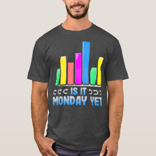 Funny Stock Trading Is It Monday Yet Stock T-Shirt