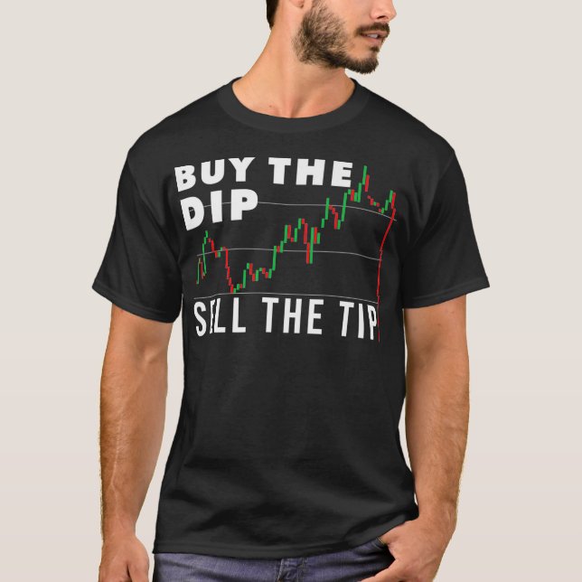 Funny Stock Trading Quote Buy The Dip Sell The T-Shirt (Front)