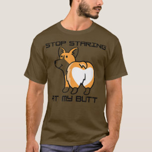 Funny Stop Staring At My Butt Cool Dog Welsh Corgi T-Shirt