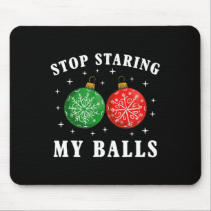 Funny Stop Staring At My By Xmas Ornament Christma Mouse Pad