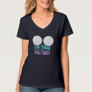 Funny Stop Staring At My Golf Balls Cute Golfing G T-Shirt