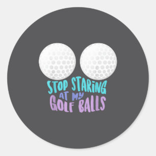 Funny Stop Staring At My Golf _ Cute Golfing Gift Classic Round Sticker