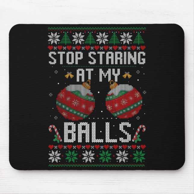 Funny Stop Staring At My Ornament Ugly Christmas  Mouse Pad (Front)