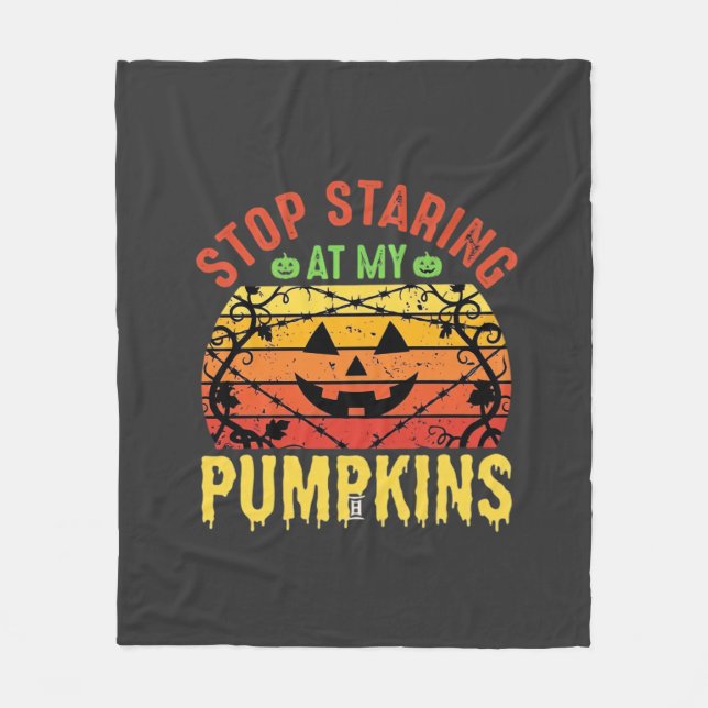 Funny Stop Staring At My Pumpkins Halloween Design Fleece Blanket (Front)