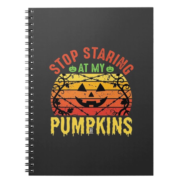 Funny Stop Staring At My Pumpkins Halloween Design Notebook (Front)