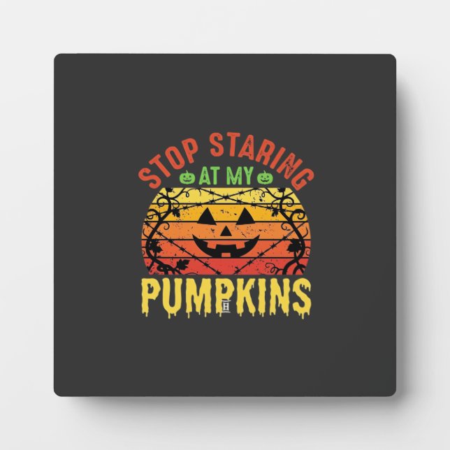 Funny Stop Staring At My Pumpkins Halloween Design Plaque (Front)