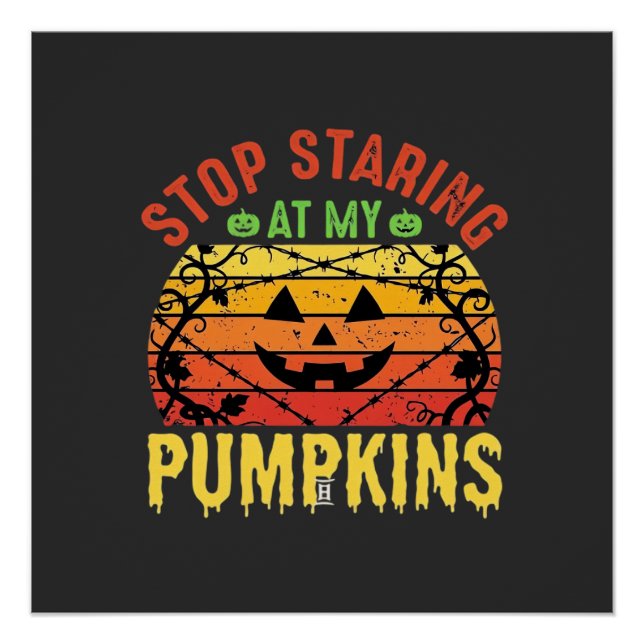 Funny Stop Staring At My Pumpkins Halloween Design Poster (Front)