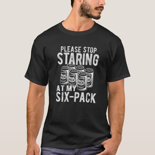 Funny Stop Staring At My Six-Pack, Funny Beer Drin T-Shirt (Front)