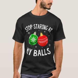 Funny Stop Staring At My Xmas Ornament Christmas  T-Shirt