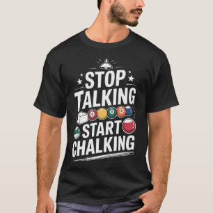 Funny Stop Talking Start Chalking Billiards T-Shirt