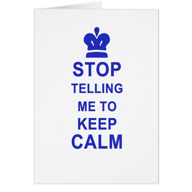 Funny Stop Telling me to Keep Calm (Front)