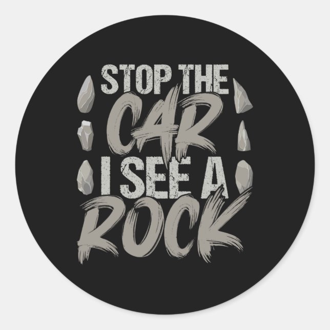 Funny Stop The Car I See A Rock Geologist Rock Hun Classic Round Sticker (Front)
