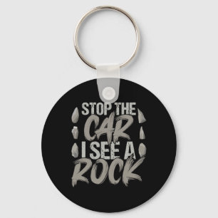 Funny Stop The Car I See A Rock Geologist Rock Hun Key Ring