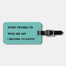 FUNNY STOP TRYING TO PICK ME UP LUGGAGE TAG